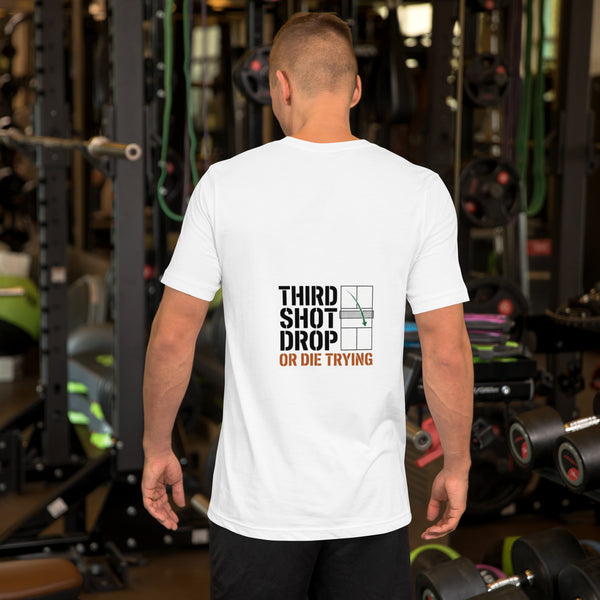 Third Shot Drop or Die Trying - Pickleball T-Shirt